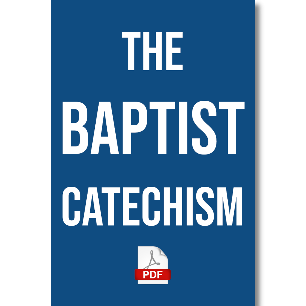 The Baptist Catechism (printable PDF) - Gospel Issues
