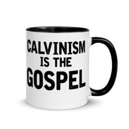 Calvinism is the gospel – Coffee Mug