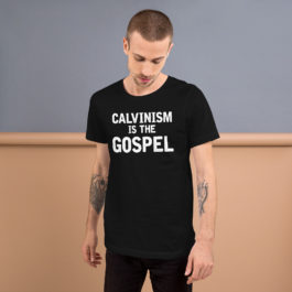 Calvinism is the Gospel – Short-Sleeve Unisex T-Shirt
