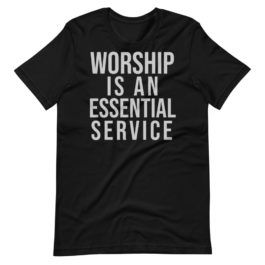 Worship is an Essential Service – T-Shirt