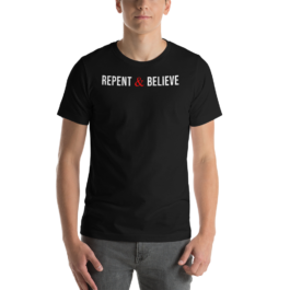 Repent & Believe – Short-Sleeve Unisex T-Shirt