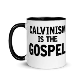Calvinism is the gospel – Coffee Mug