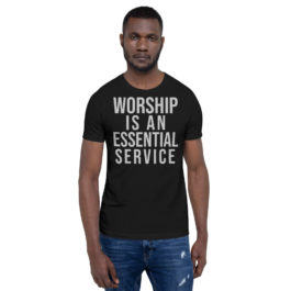 Worship is an Essential Service – T-Shirt