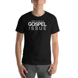 John 3:16 is a Gospel Issue  – Short-Sleeve Unisex T-Shirt