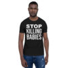 Stop Killing Babies Pro-Life T-shirt